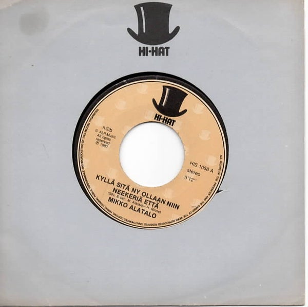 Mikko Alatalo : Kyll&auml; sit&auml; ny ollaan niin n... ett&auml; / Parempaa hyv&auml;&auml; ja pahempaa pahaa 7"